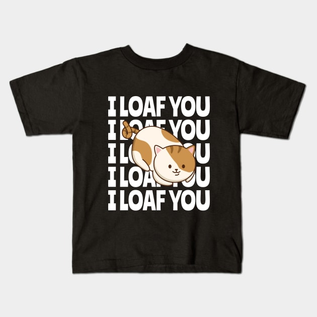 I LOAF YOU Kids T-Shirt by TheAwesomeShop